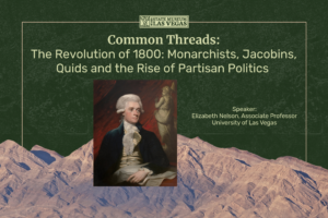 Lecture flyer for Common Threads: The Revolution of 1800 featuring a painting of Thomas Jefferson, mountain silhouettes, and event details for a talk by Elizabeth Nelson at the State Museum Las Vegas.