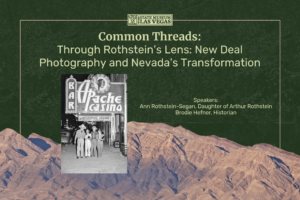 Event flyer for Common Threads: Through Rothstein’s Lens, featuring a vintage black-and-white photo of people outside Apache Casino, with mountains and the State Museum Las Vegas logo in the background.
