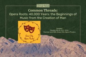 Event flyer for the State Museum Las Vegas titled Common Threads: Opera Roots: 40,000 Years, featuring Grace City Opera Theatre and speaker Claudia Merrill, D.D., M.Ed., overlaid on a mountain background.